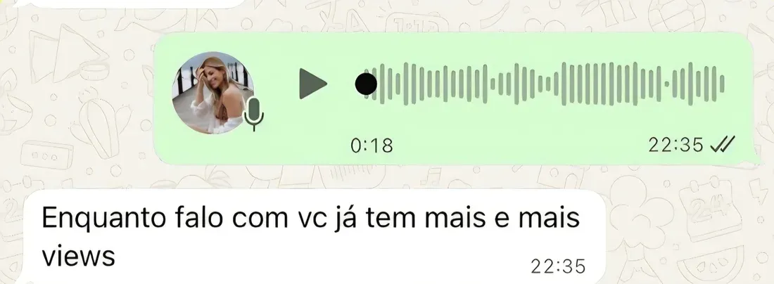 Mensagem de WhatsApp com um áudio de 18 segundos e o texto: enquanto falo com você já tem mais e mais views